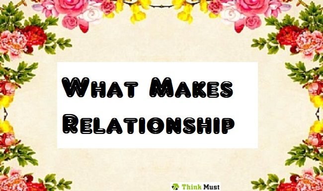 What Makes Relationship